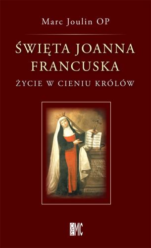 Święta Joanna Francuska. Życie w cieniu królów - Marc Joulin OP e-religijne.pl