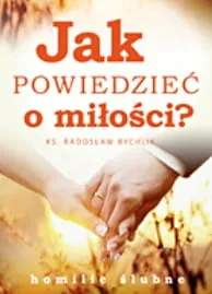 JAK POWIEDZIEĆ O MIŁOŚCI? Homilie ślubne - ks. Radosław Rychlik e-religijne.pl