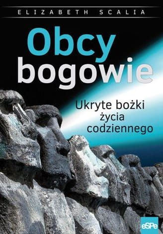 Obcy bogowie. Ukryte bożki życia codziennego - Elizabeth Scalia e-religijne.pl