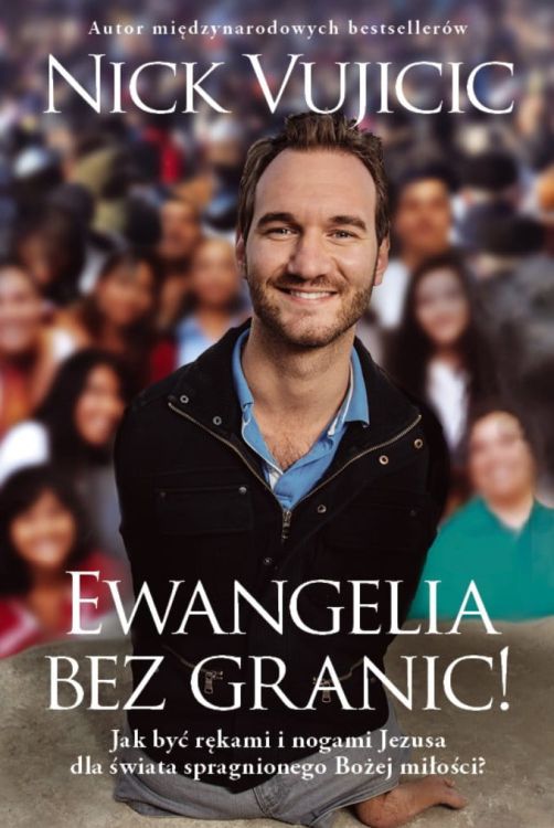 Ewangelia bez granic. Jak być rękami i nogami Jezusa ... - Nick Vujicic księgarnia chrześcijańska religijna AETOS Media