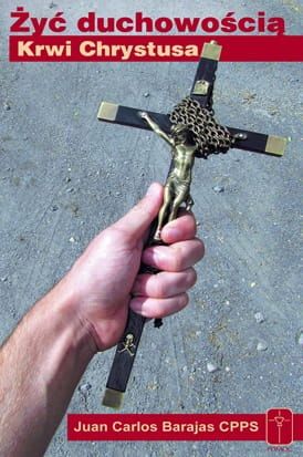 Żyć duchowością Krwi Chrystusa - Juan Carlos Barajas CPPS e-religijne.pl