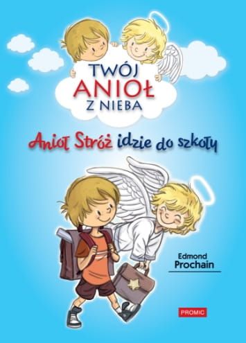 KSIĄŻKA Anioł Stróż idzie do szkoły (z serii "Przygody anioła Stróża") - Edmond Prochain WYDAWNICTWO Promic - Księży Marianów - Księgarnia religijna - sklep chrześcijański - religijne - wartościowe książki dla dzieci