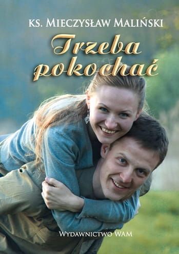 TRZEBA POKOCHAĆ - Ks. Mieczysław Maliński e-religijne.pl