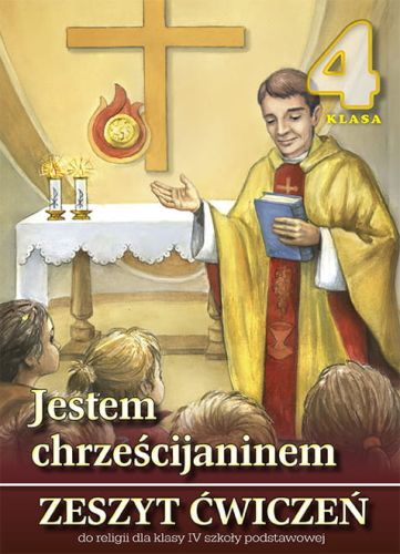  JESTEM CHRZEŚCIJANINEM - Zeszyt ćwiczeń do nauczania religii w klasie czwartej Szkoły Podstawowej - ks. prof. Stanisław Łabendowicz  e-religijne.pl