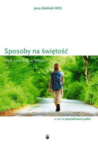 Sposoby na świętość. Choć wiele dróg to jeden cel - Jerzy Zieliński OCD Wydawnictwo Karmelitów Bosych