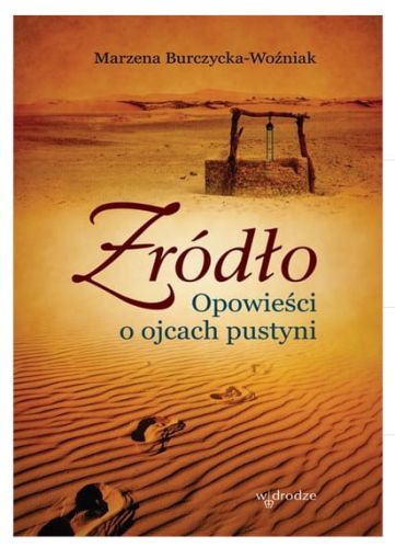 Źródło. Opowieści o ojcach pustyni - Marzena Burczycka-Woźniak e-religijne.pl