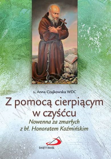 Z pomocą cierpiącym w czyśćcu. Nowenna za zmarłych z bł. Honoratem Koźmińskim e-religijne.pl