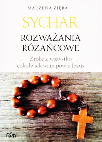 SYCHAR. Rozważania różańcowe. Zróbcie wszystko cokolwiek wam powie Jezus księgarnia katolicka, sklep e-religijne.pl