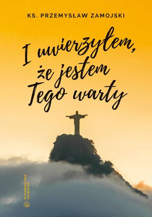 Wydawnictwo SALWATOR -  I uwierzyłem, że jestem Tego warty - ks. Przemysław Zamojski księgarnia