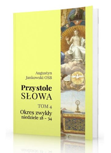 Przy stole Słowa - tom 4 (Okres zwykły: od 18 do 34 niedzieli) Objaśnienia czytań mszalnych na niedziele i święta księgarnia chrześcijańska e-religijne.pl