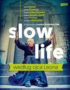 Książka Slow life według ojca Leona - o. Leon Knabit księgarnia chrześcijańska e-religijne.pl wydawnictwo ZNAK