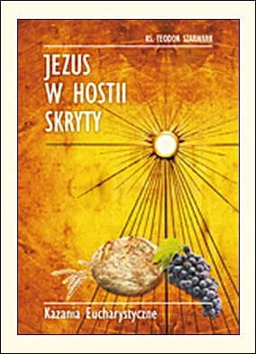 Jezus w Hostii skryty. Kazania eucharystyczne - ks. Teodor Szarwark e-religijne.pl