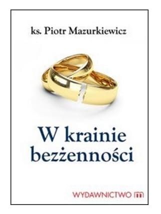 W krainie bezżenności - ks.Piotr Mazurkiewicz e-relgijne.pl