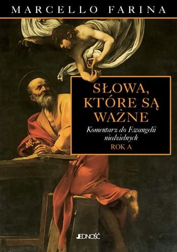 Wydawnictwo Jedność: księgarnia katolicka e-religijne.pl Słowa, które są ważne. Komentarz do Ewangelii niedzielnych. Rok A pomoce homiletyczne