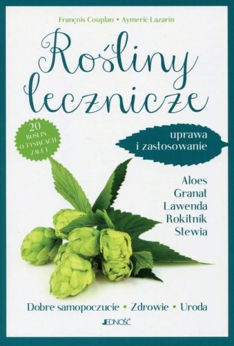 Rośliny lecznicze. Uprawa i zastosowanie - François Couplan, Aymeric Lazaron księgarnia religijna książki o ziołach