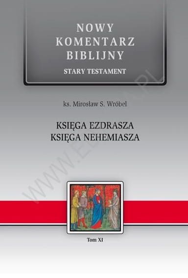 Księga Ezdrasza. Księga Nehemiasza. ST XI - ks. Mirosław S. Wróbel - komentarz biblijny e-religijne.pl