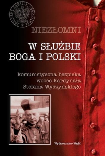W służbie Boga i Polski. Komunistyczna bezpieka wobec kardynała Stefana Wyszyńskiego e-religijne.pl