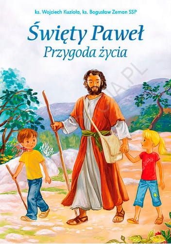 Święty Paweł. Przygoda życia - ks. Wojciech Kuzioła, ks. Bogusław Zeman e-religijne.pl