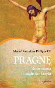 Pragnę. Rozważania o mądrości krzyża - Marie-Dominique Philippe OP e-religijne.pl
