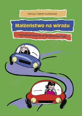 Małżeństwo na wirażu, czyli jak poruszać się w sytuacji kryzysowej - Danuta i Marek Kuźnikowie  e-religijne.pl