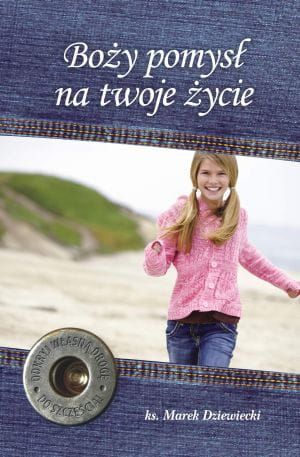 Boży pomysł na twoje życie - Dziewiecki Marek e-religijne.pl