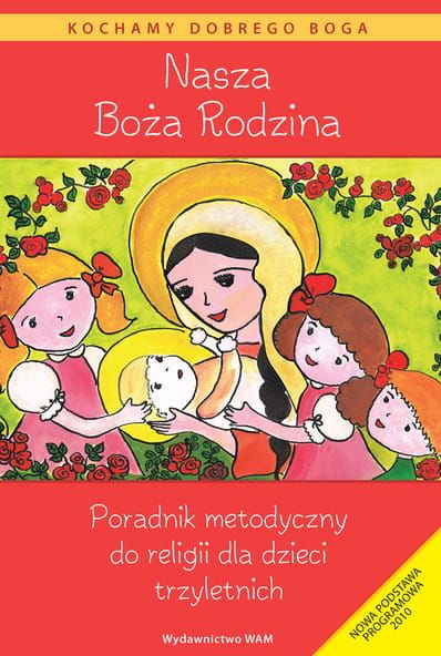NASZA BOŻA RODZINA Poradnik metodyczny do religii dla dzieci trzyletnich - Władysław Kubik SJ e-religijne.pl