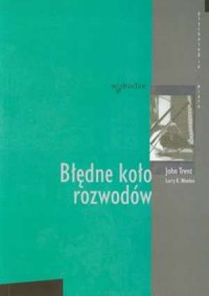 Błędne koło rozwodów - John Trent, Larry K. Weeden e-religijne.pl