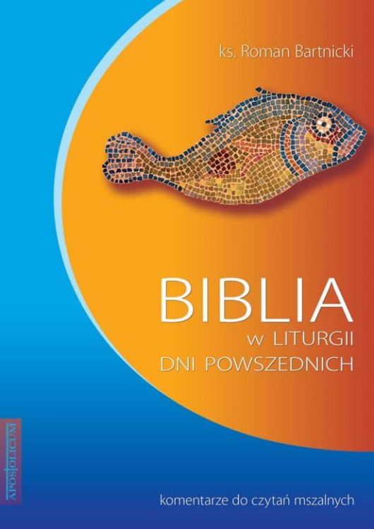 WYDAWNICTWO APOSTOLICUM: BIBLIA W LITURGII DNI POWSZEDNICH komentarze do czytań mszalnych ks. Roman Bartnicki wydanie II poprawione katolicka księgarnia wysyłkowa e-religijne.pl POMOCE HOMILETYCZNE