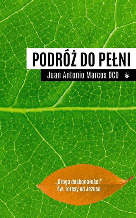 Książka Podróż do pełni. Droga doskonałości św. Teresy od Jezusa - Juan Antonio Marcos OCD wydawnictwo Karmelitów Bosych księgarnia religijna e-religijne.pl