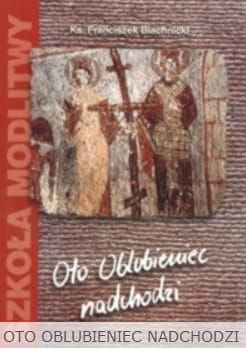 OTO OBLUBIENIEC NADCHODZI - Blachnicki Franciszek  e-religijne.pl