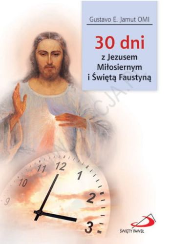 30 dni z Jezusem Miłosiernym i Świętą Faustyną - Gustavo E. Jamut OMI e-religijne.pl