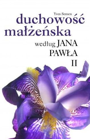  Duchowość małżeńska według Jana Pawła II - Yves Semen e-religijne.pl