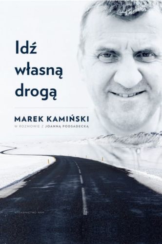 Książka Idź własną drogą - Marek Kamiński, Joanna Podsadecka wydawnictwo WAM sklep chrześcijański e-religijne.pl