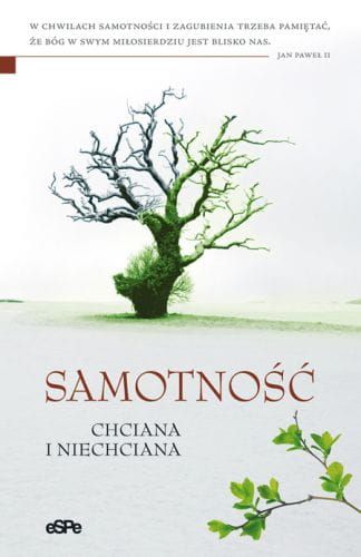 SAMOTNOŚĆ CHCIANA I NIECHCIANA - Anna Matusiak e-religijne.pl