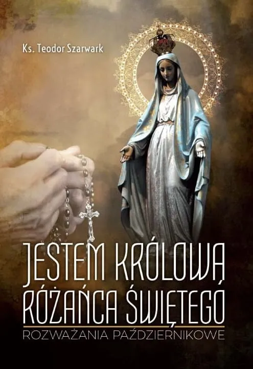 Wydawnictwo BIBLOS: JESTEM KRÓLOWĄ RÓŻAŃCA ŚWIĘTEGO. Rozważania październikowe - ks. Teodor Szarwark księgarnia chrześcijańska e-religijne.pl