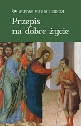 Przepis na dobre życie - Św. Alfons Maria Ligouri e-religijne.pl