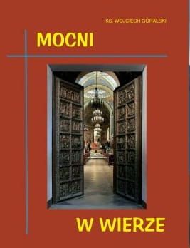 Mocni w wierze - ks. prof. dr hab. Wojciech Góralski e-religijne.pl