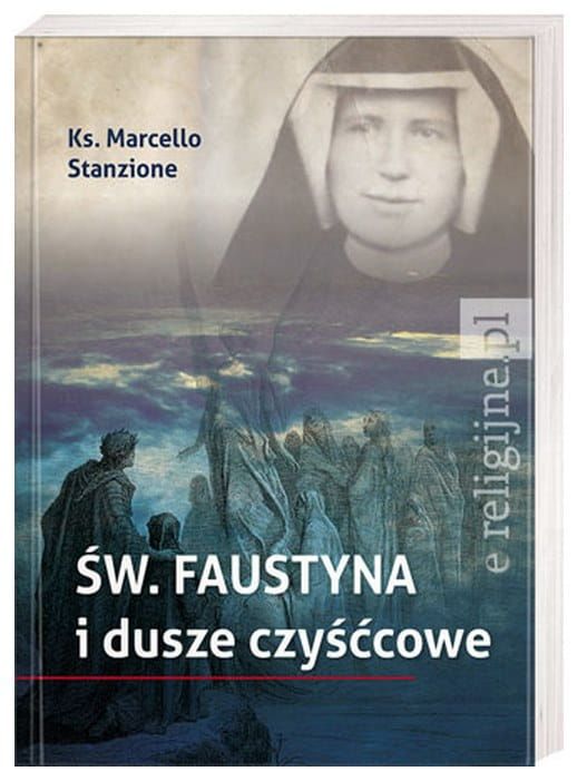 Św. Faustyna i dusze czyśćcowe - ks. Marcello Stanzione e-religijne.pl