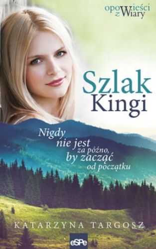 SZLAK KINGI. Nigdy nie jest za późno, by zacząć od początku - Katarzyna Targosz księgarnia chrześcijańska e-religijne.pl