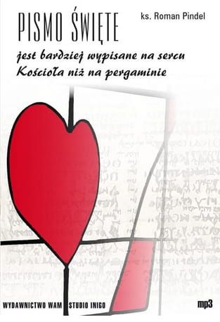 PISMO ŚWIĘTE JEST BARDZIEJ WYPISANE NA SERCU KOŚCIOŁA NIŻ NA PERGAMINIE (CD - MP3) - ks. Roman Pindel e-religijne.pl
