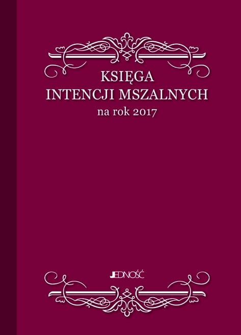 WYDAWNICTWO JEDNOŚĆ: Księga intencji mszalnych na rok 2017 Pomoce duszpasterskie - księgi do kancelarii parafialnej - obrazki, dyplomy. Największy wybór, konkurencyjne ceny.