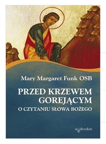 Przed krzewem gorejącym. O czytaniu Słowa Bożego - Mary Margaret Funk OSB e -religijne.pl