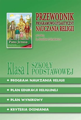 Przewodnik Programowo-Dydaktyczny nauczania religii dla I klasy Szkoły Podstawowej - ks. prof. Stanisław Łabendowicz e-religijne.pl