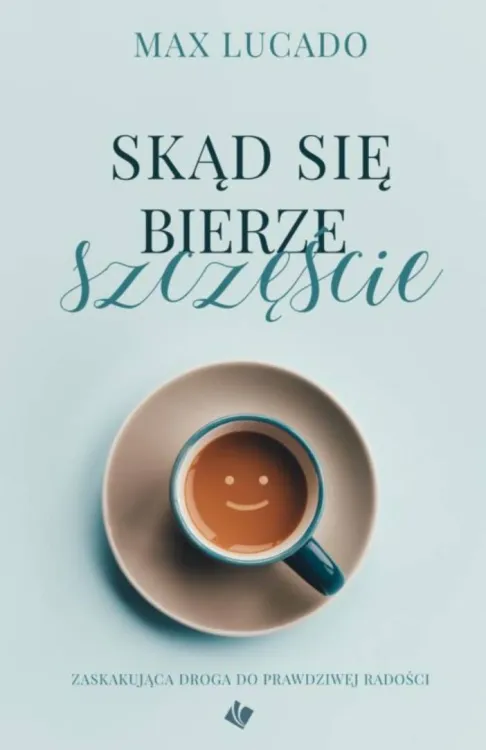 WYDAWNICTWO SZARON: Skąd się bierze szczęście - Max Lucado