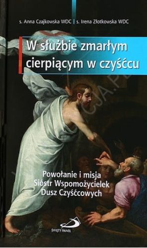 W służbie zmarłym cierpiącym w czyśćcu - Anna Czajkowska, Irena Złotowska e-religijne.pl