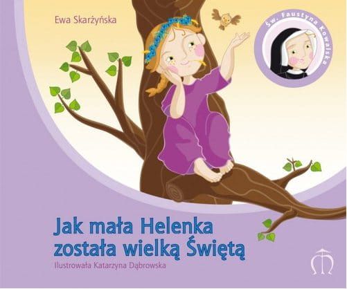 Jak mała Helenka została wielką Świętą - Ewa Skarżyńska e-religijne.pl
