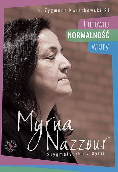 Wydawnictwo Odnowy w Duchu Świętym W Łodzi: Myrna Nazzour. Cudowna normalność wiary - o. Zygmunt Kwiatkowski SJ książka o Myrnie ... Księgarnia wysyłkowa
