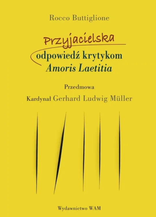 Przyjacielska odpowiedź krytykom Amoris Laetitia - Buttiglione Rocco, kard. Gerhard Ludwig Müller  księgarnia chrześcijańska wydawnictwo WAM sklep