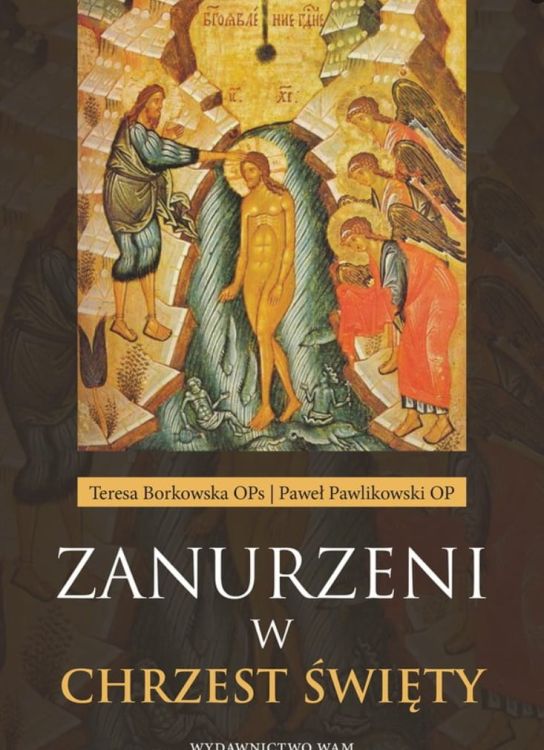 Wydawnictwo WAM: Zanurzeni w chrzest święty - Teresa Borkowska OPs, Paweł Pawlikowski OP księgarnia chrześcijańska e-religijne.pl