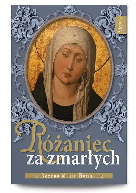 Różaniec za zmarłych - rozważania - s. Bożena Hanusiak księgarnia chrześcijańska e-religijne.pl Dom Wydawniczy RAFAEL